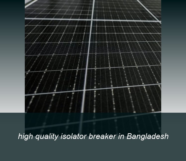 high quality isolator breaker in Bangladesh