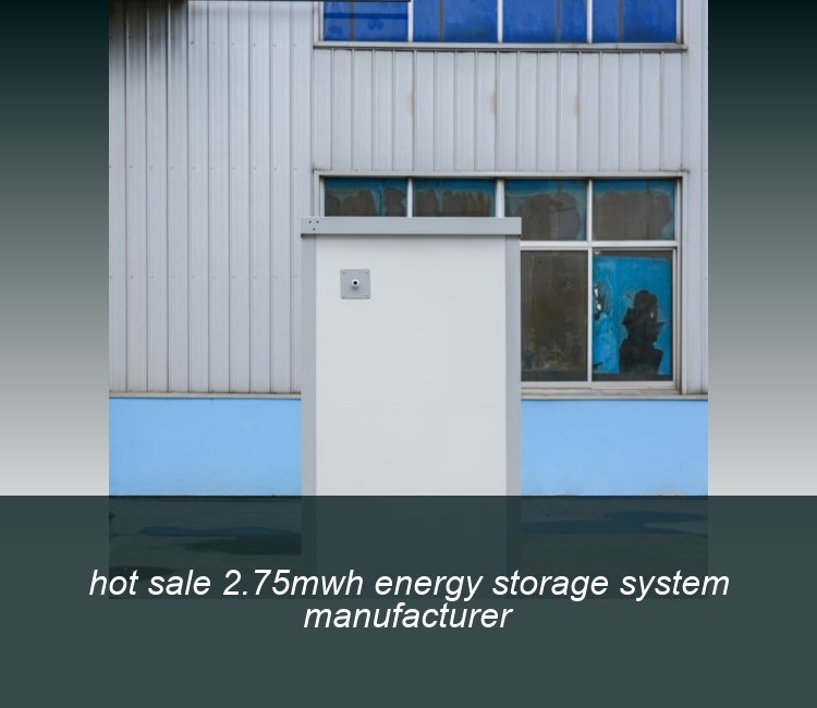 hot sale 2.75mwh energy storage system manufacturer