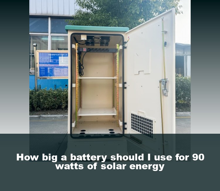 How big a battery should I use for 90 watts of solar energy