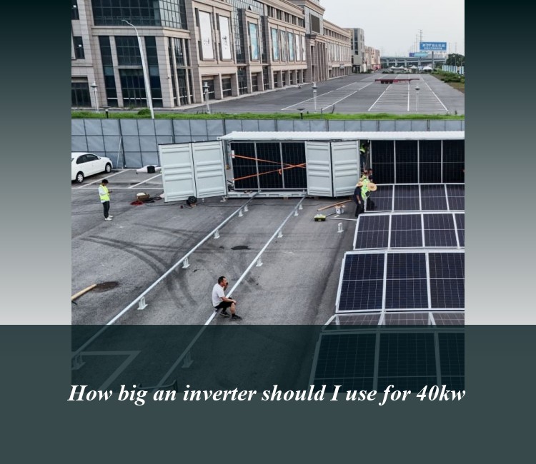 How big an inverter should I use for 40kw