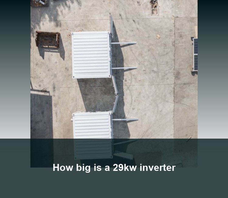 How big is a 29kw inverter