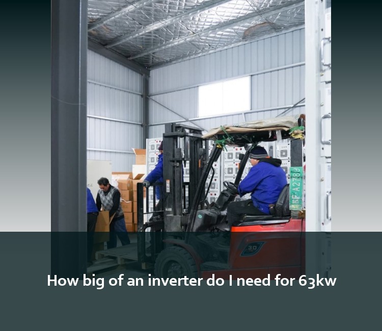 How big of an inverter do I need for 63kw