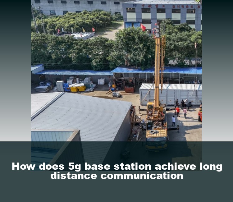 How does 5g base station achieve long distance communication