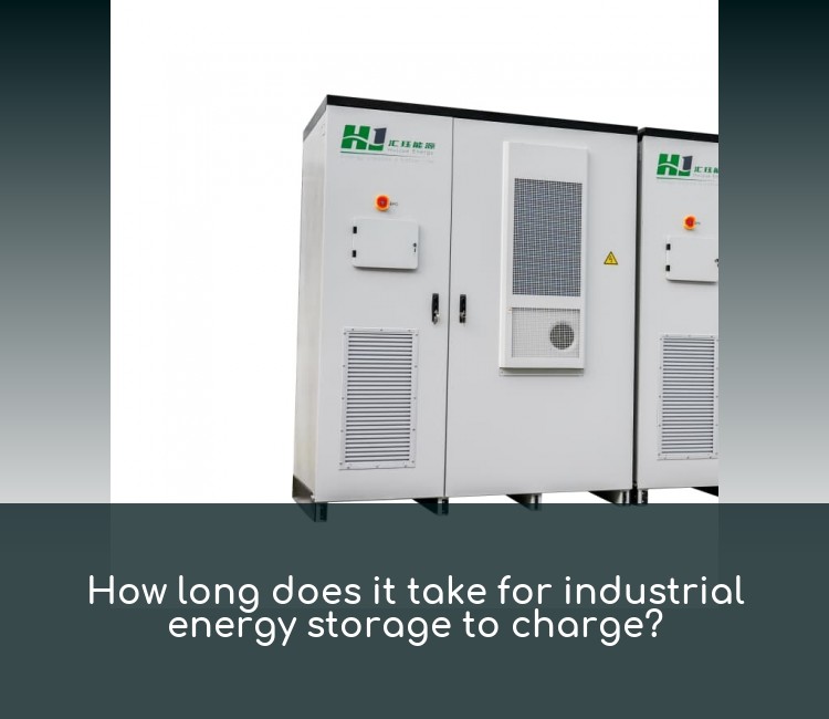 How long does it take for industrial energy storage to charge?
