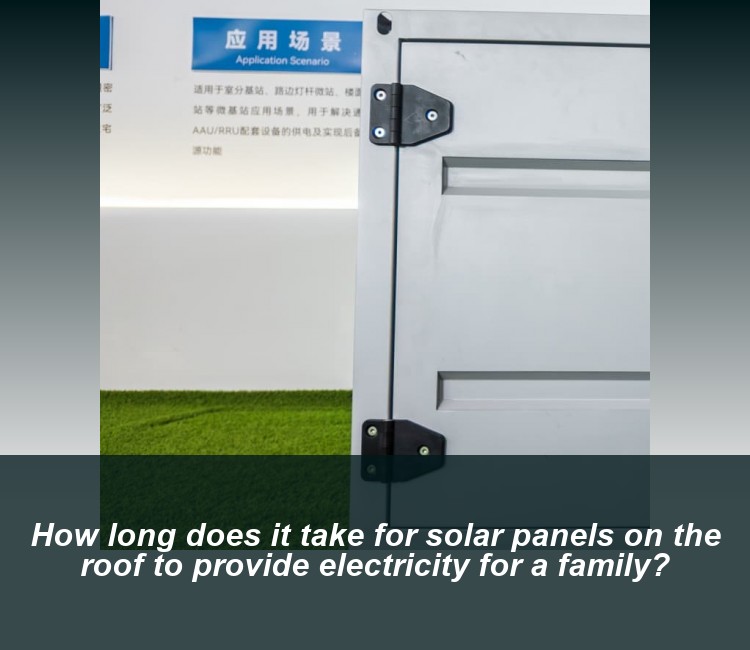 How long does it take for solar panels on the roof to provide electricity for a family?