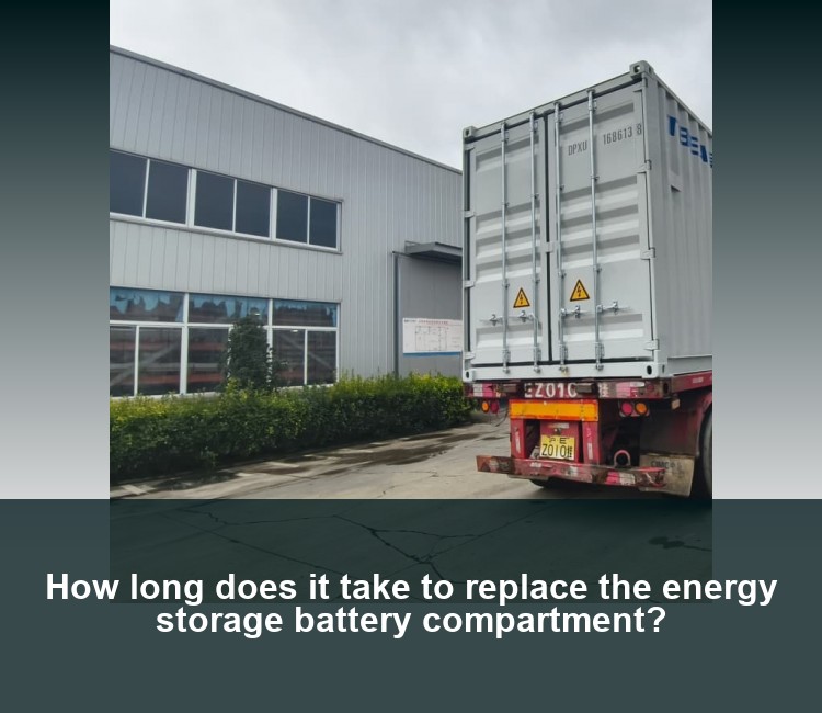 How long does it take to replace the energy storage battery compartment?