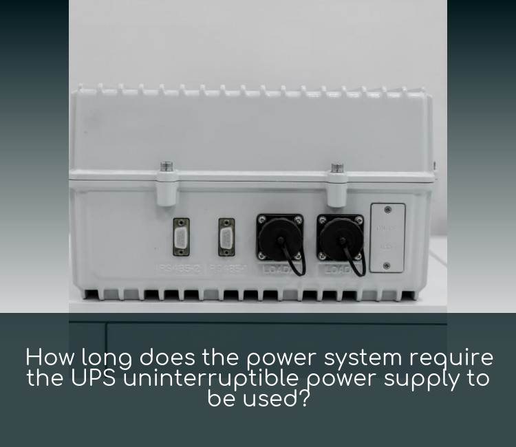 How long does the power system require the UPS uninterruptible power supply to be used?