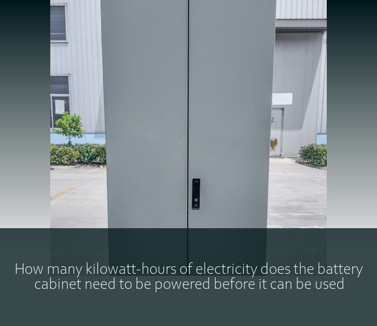 How many kilowatt-hours of electricity does the battery cabinet need to be powered before it can be used