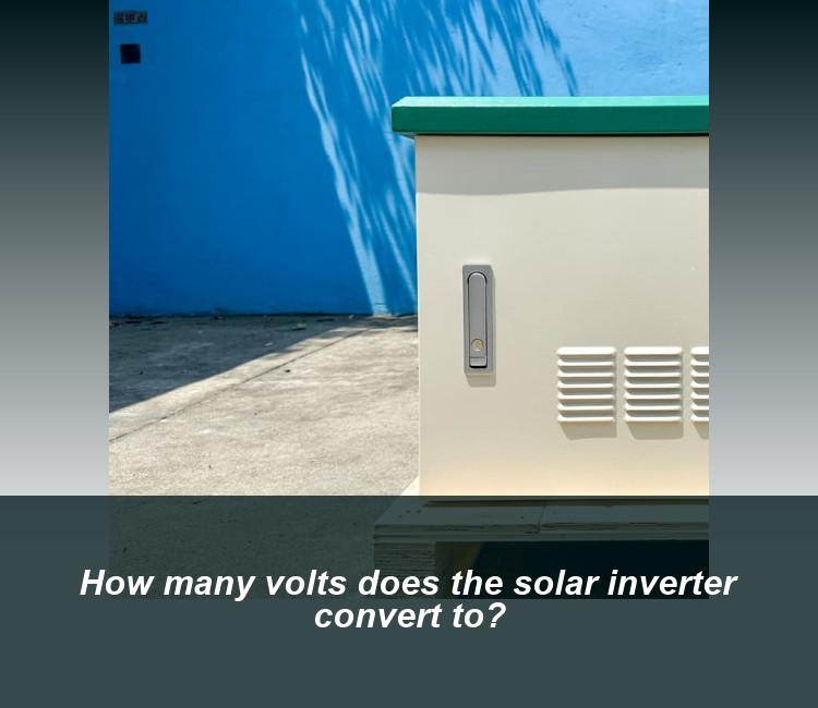 How many volts does the solar inverter convert to?