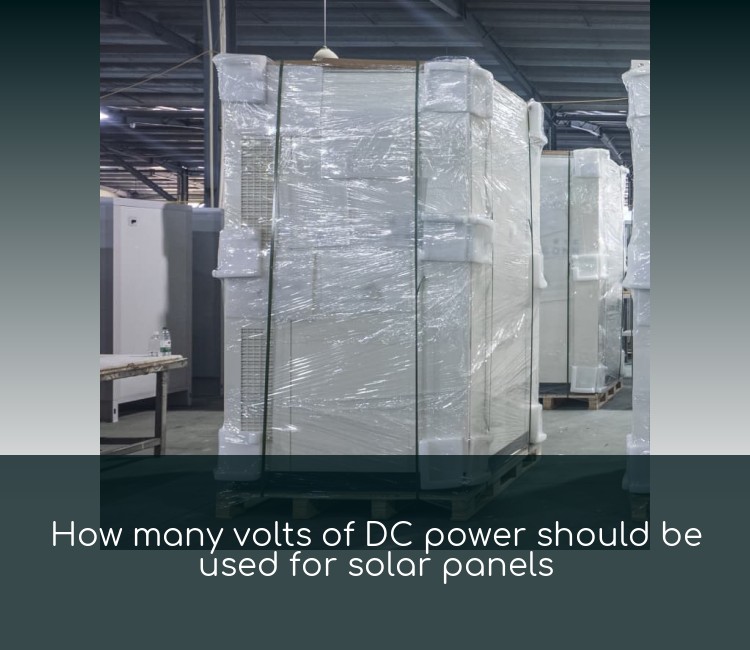 How many volts of DC power should be used for solar panels