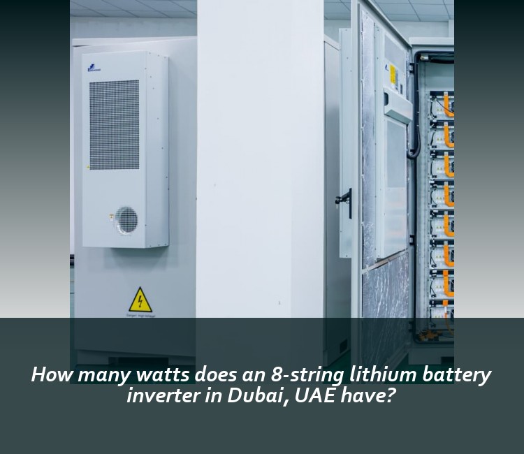 How many watts does an 8-string lithium battery inverter in Dubai, UAE have?