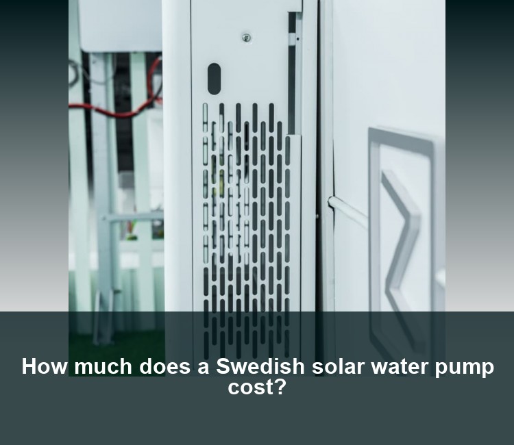 How much does a Swedish solar water pump cost?