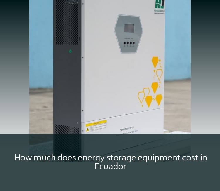 How much does energy storage equipment cost in Ecuador
