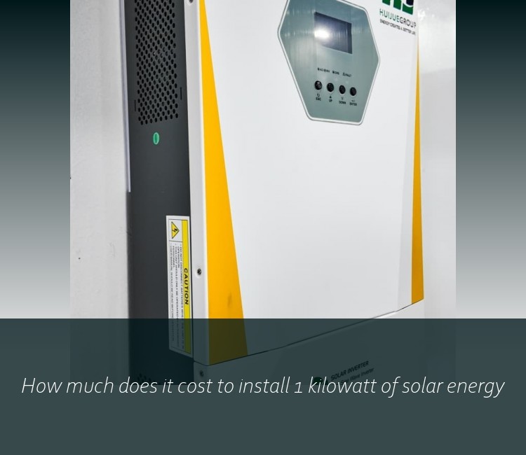 How much does it cost to install 1 kilowatt of solar energy