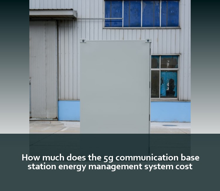 How much does the 5g communication base station energy management system cost