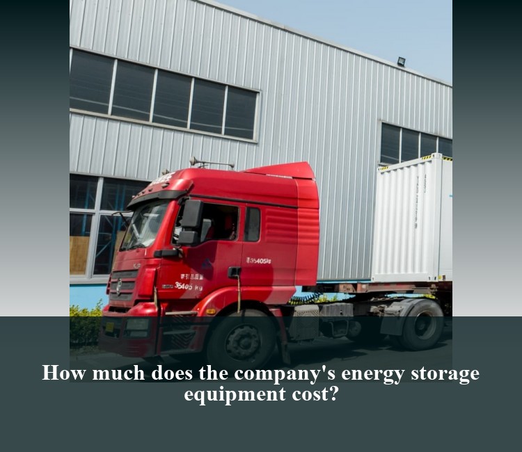 How much does the company's energy storage equipment cost?