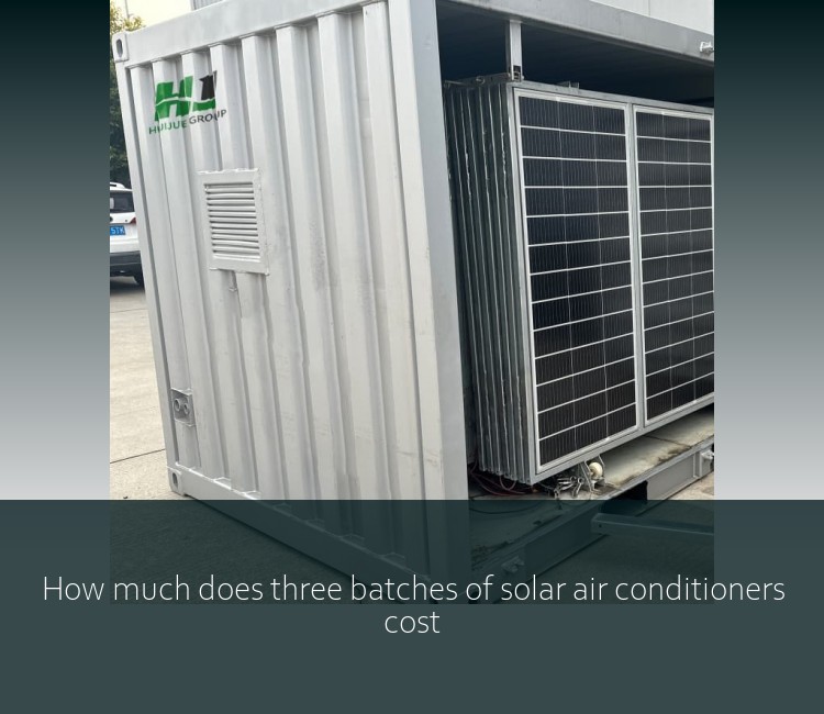 How much does three batches of solar air conditioners cost
