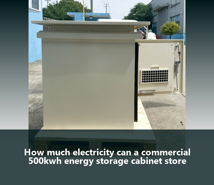 How much electricity can a commercial 500kwh energy storage cabinet store