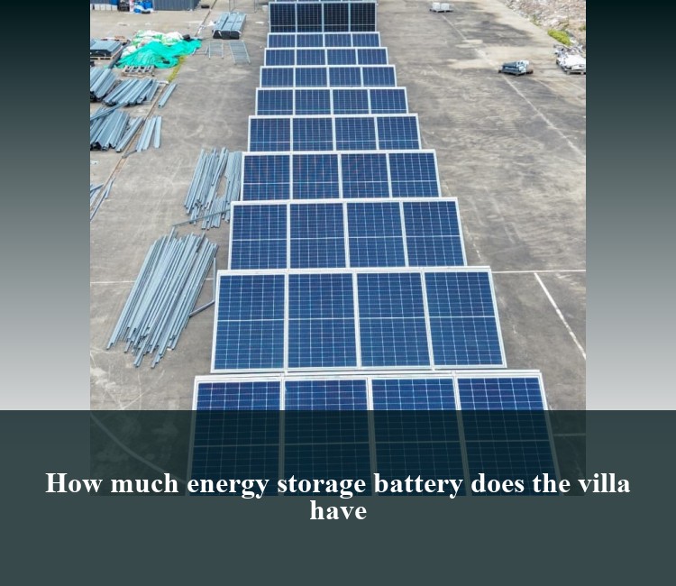 How much energy storage battery does the villa have