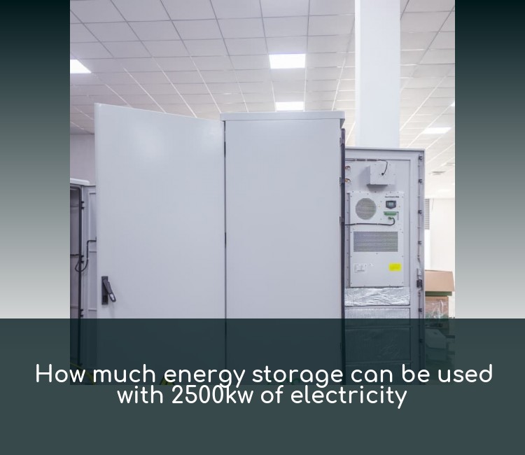 How much energy storage can be used with 2500kw of electricity