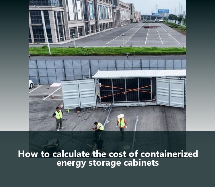 How to calculate the cost of containerized energy storage cabinets