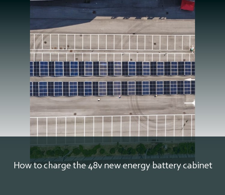 How to charge the 48v new energy battery cabinet