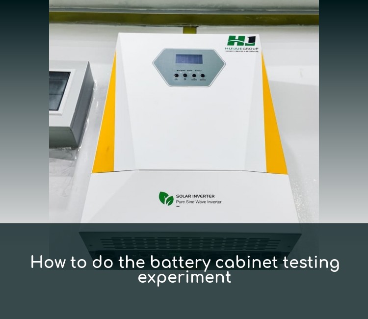 How to do the battery cabinet testing experiment