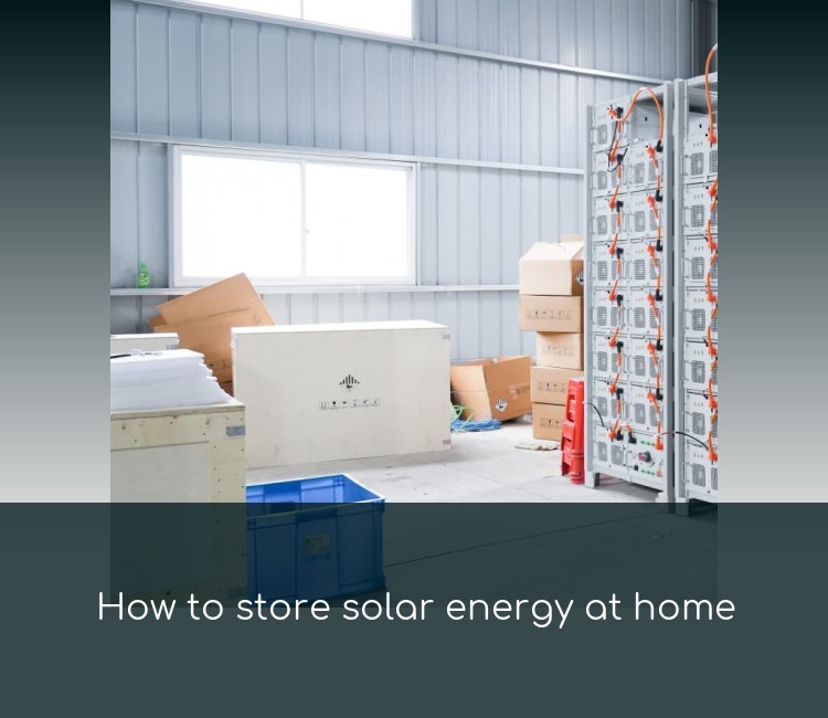 How to store solar energy at home