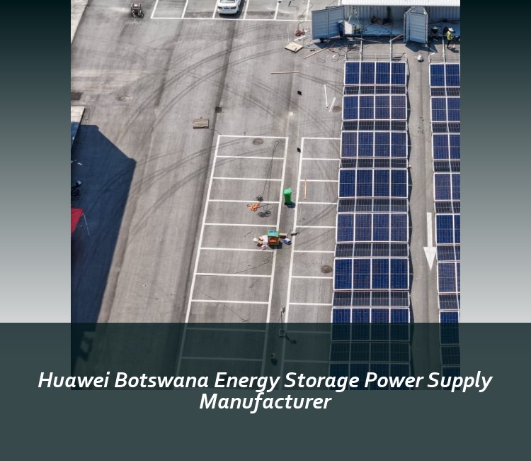 Huawei Botswana Energy Storage Power Supply Manufacturer