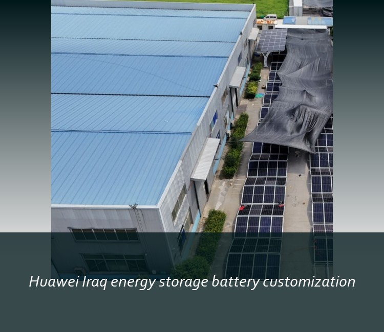 Huawei Iraq energy storage battery customization