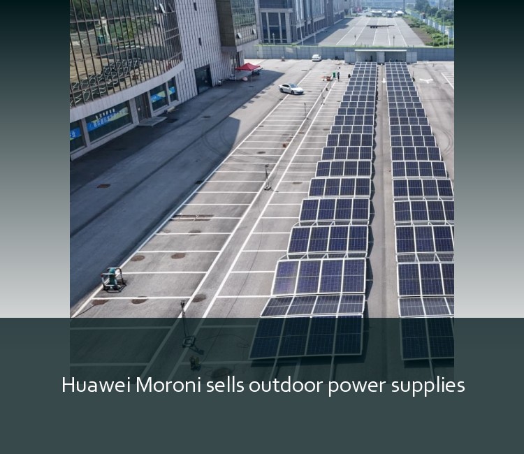 Huawei Moroni sells outdoor power supplies