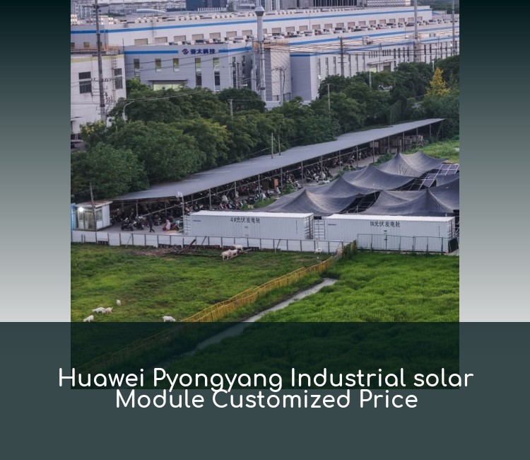 Huawei Pyongyang Industrial solar Module Customized Price