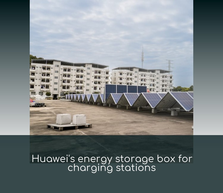 Huawei's energy storage box for charging stations
