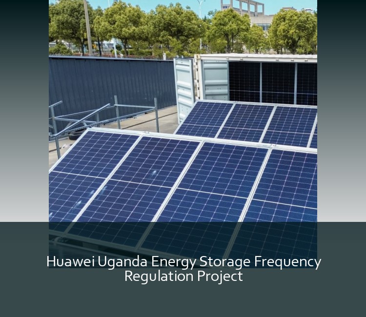 Huawei Uganda Energy Storage Frequency Regulation Project