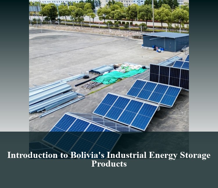 Introduction to Bolivia's Industrial Energy Storage Products