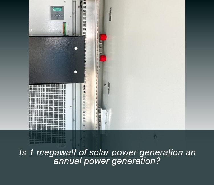 Is 1 megawatt of solar power generation an annual power generation?