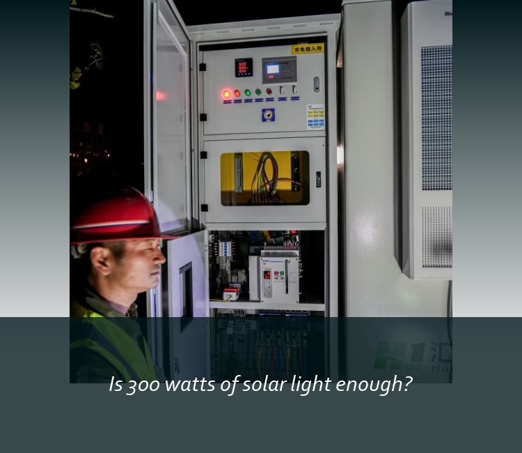 Is 300 watts of solar light enough?