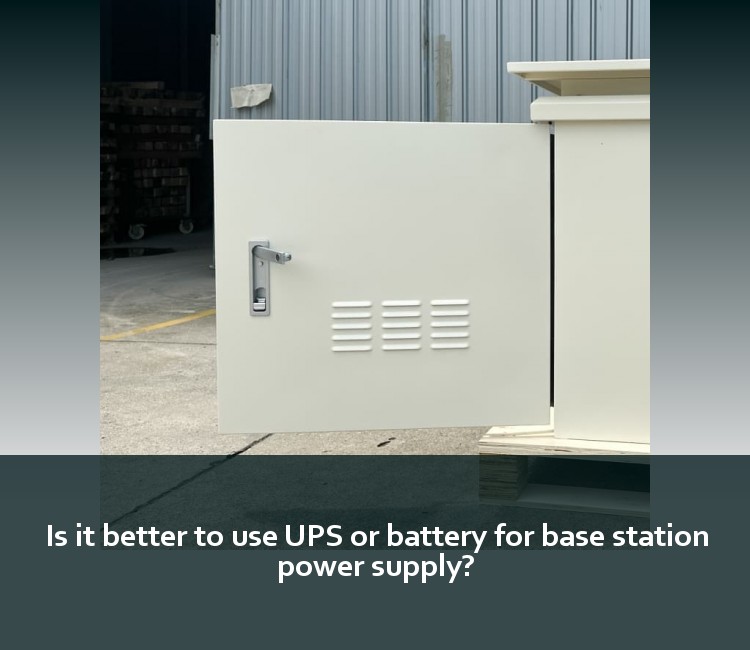 Is it better to use UPS or battery for base station power supply?
