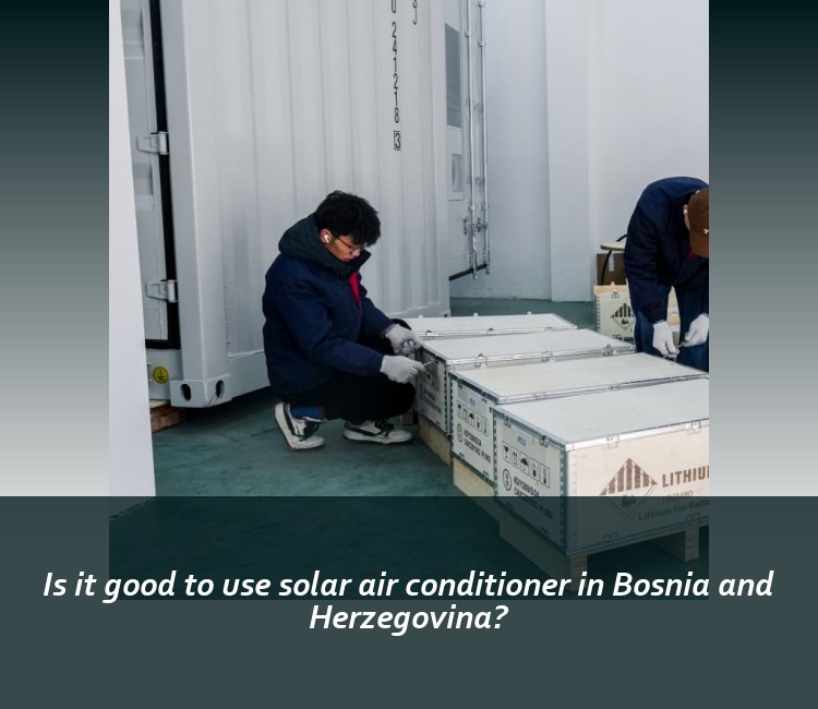 Is it good to use solar air conditioner in Bosnia and Herzegovina?