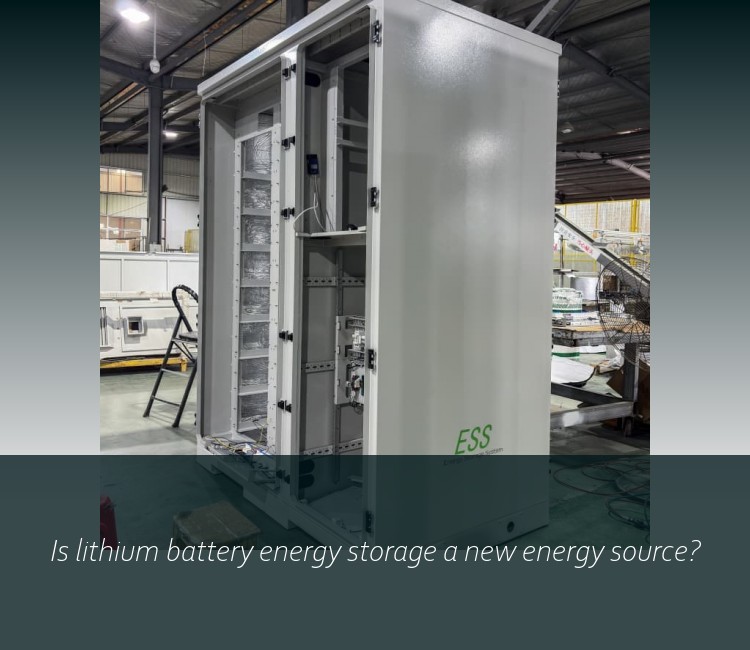 Is lithium battery energy storage a new energy source?