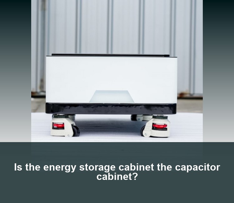 Is the energy storage cabinet the capacitor cabinet?