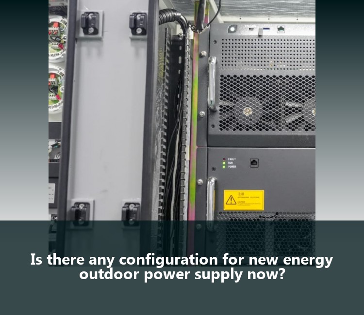 Is there any configuration for new energy outdoor power supply now?