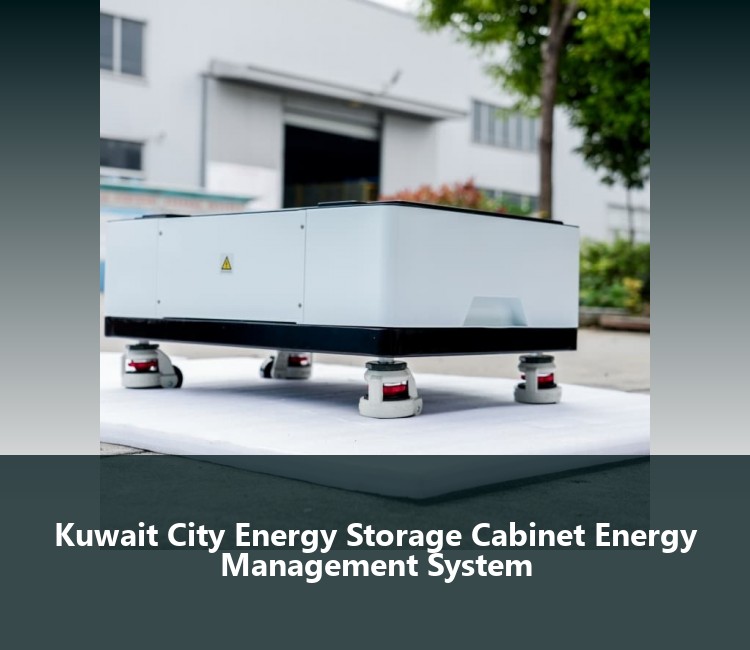 Kuwait City Energy Storage Cabinet Energy Management System