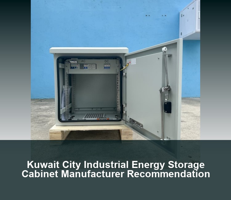 Kuwait City Industrial Energy Storage Cabinet Manufacturer Recommendation