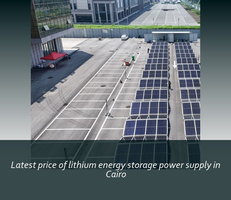 Latest price of lithium energy storage power supply in Cairo