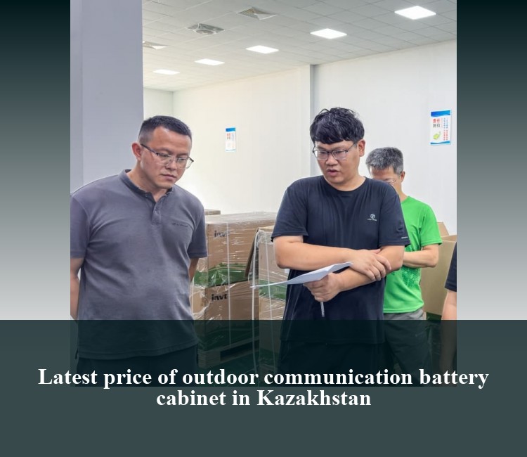Latest price of outdoor communication battery cabinet in Kazakhstan