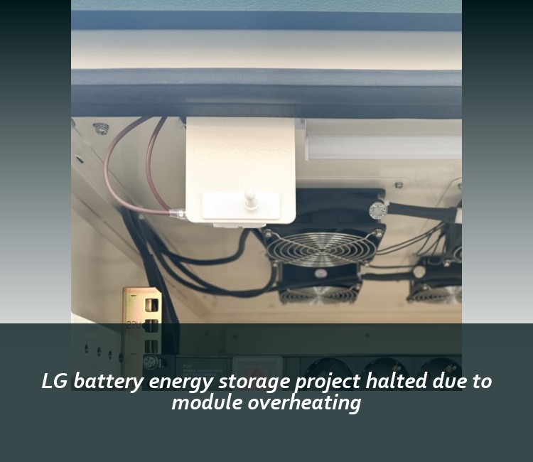 LG battery energy storage project halted due to module overheating