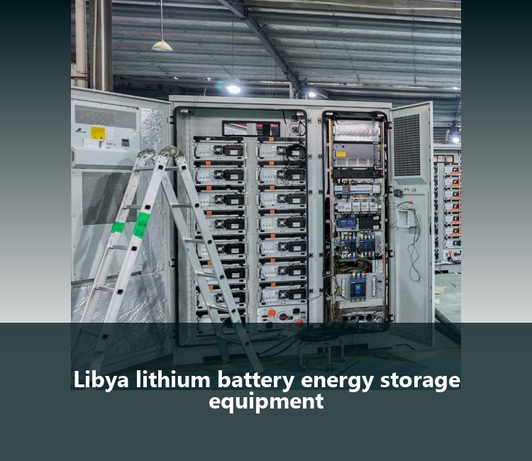 Libya lithium battery energy storage equipment