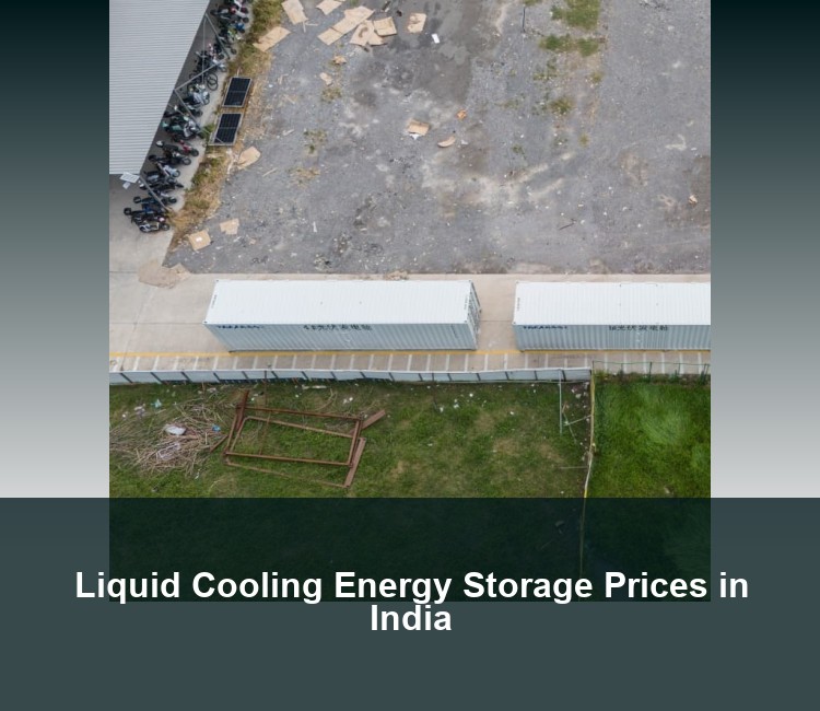 Liquid Cooling Energy Storage Prices in India