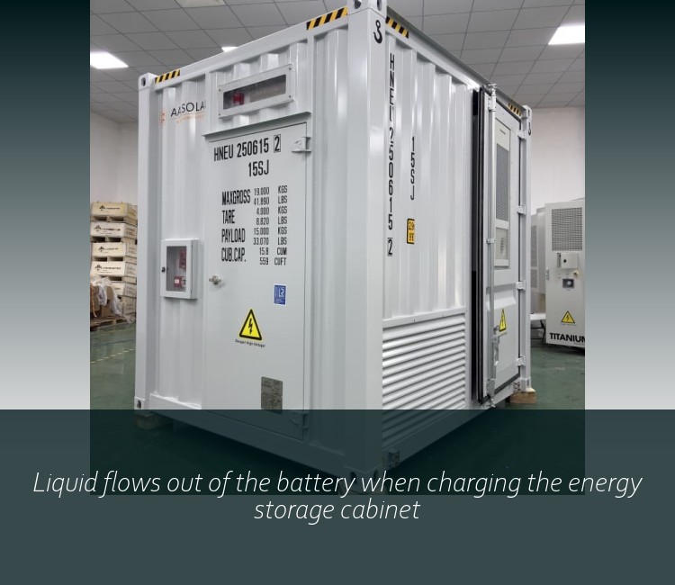 Liquid flows out of the battery when charging the energy storage cabinet